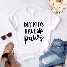 Load image into Gallery viewer, My Kids Have Paws dog cat mom Print Women tshirt Cotton Casual Funny t shirt For Lady 2020