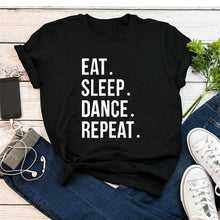 Load image into Gallery viewer, Eat Sleep Dance Repeat Funny Clothing Fashion Cotton O Neck T-shirt 2020
