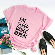 Load image into Gallery viewer, Eat Sleep Dance Repeat Funny Clothing Fashion Cotton O Neck T-shirt 2020

